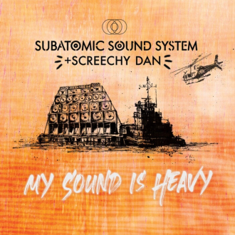 Subatomic Sound System and Screechy Dan - &quot;My Sound Is Heavy&quot;