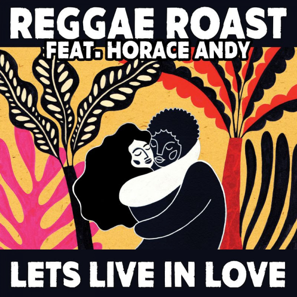 Reggae Roast ft. Horace Andy - &quot;Lets Live In Love&quot;