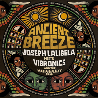 Joseph Lalibela meets Vibronics and The Mafia &amp; Fluxy Band - &quot;Ancient Breeze&quot;