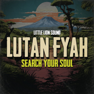 Lutan Fyah &amp; Little Lion Sound - &quot;Search Your Soul&quot;