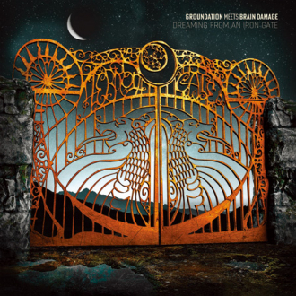 Groundation meets Brain Damage – &quot;Dreaming From An Iron Gate&quot;