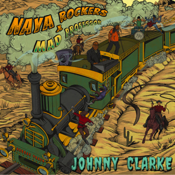 Naya Rockers &amp; Mad Professor feat. Johnny Clarke – &quot;Reggae Train Dub&quot;