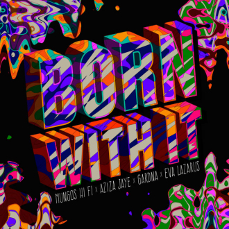 Mungo&#039;s Hi Fi, Aziza Jay, Gardna, Eva Lazarus - &quot;Born With It&quot;