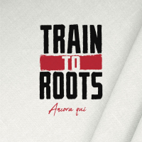 Train To Roots - 
