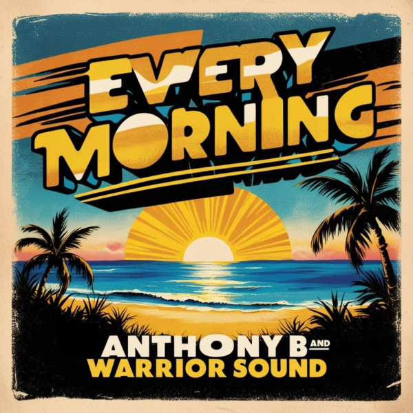 Anthony B &amp; Warrior Sound - &quot;Every Morning&quot;