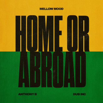 Mellow Mood u suradnji s Anthony B-em i Dub Inc-om objavili singl &quot;Home or Abroad&quot; 