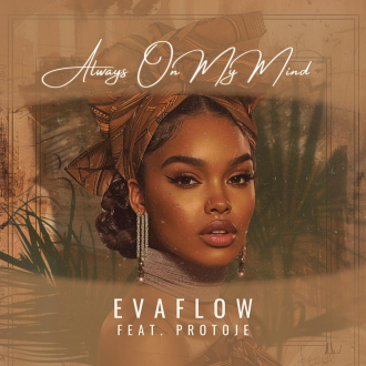 Evaflow &amp; Protoje - &quot;Always On My Mind&quot;