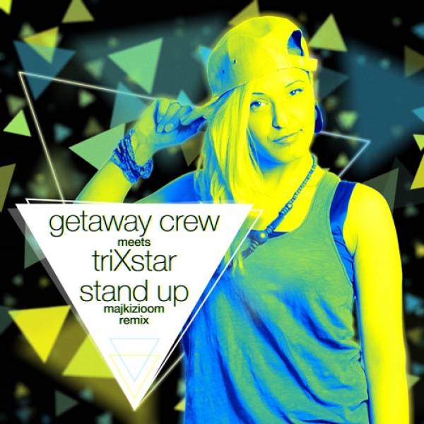 Getaway Crew meets TrixStar - Stand Up + Majkizioom Remix