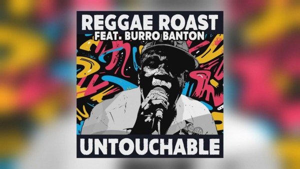 Burro Banton &amp; Reggae Roast - &quot;Untouchable&quot;