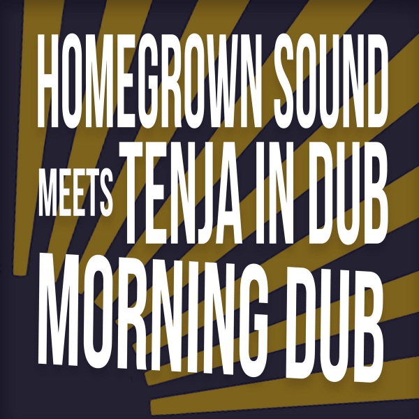 Homegrown Sound meets Tenja In Dub - &quot;Morning Dub&quot;