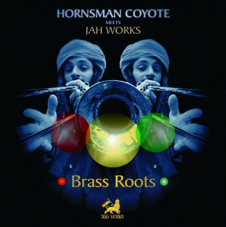 &quot;Brass Roots&quot; - zajedničko izdanje Hornsman Coyotea i Jah Worksa