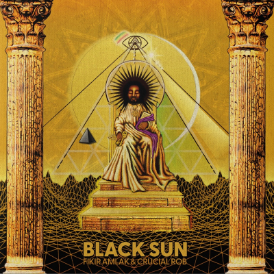 Fikir Amlak &amp; Crucial Rob - &quot;Black Sun&quot;