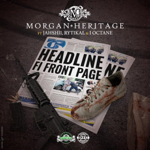 Morgan Heritage ft. Rytikal, Jahshii &amp; IOctane - &quot;Headline Fi Front Page&quot;