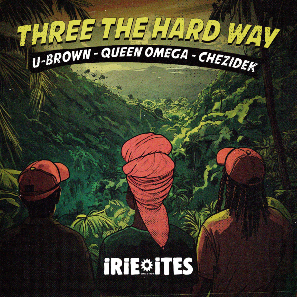 Queen Omega &amp; Chezidek &amp; U Brown - &quot;Three The Hard Way&quot; (Extended Mix)