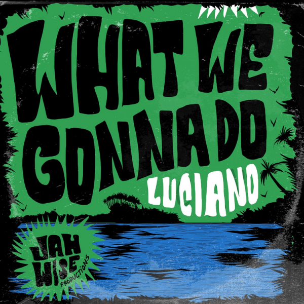 Luciano - &quot;What We Gonna Do&quot;