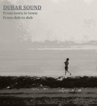Dubar Sound - &quot;From town to town from dub to dub&quot;