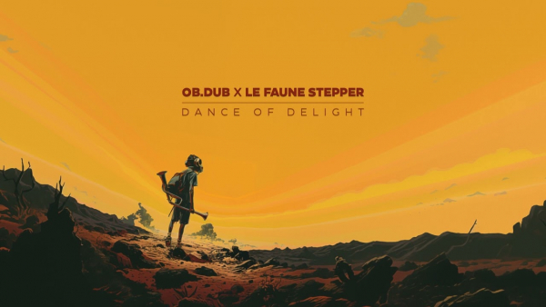 Ob.dub &amp; Le Faune Stepper - &quot;Dance Of Delight&quot;