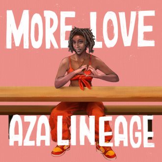 Aza Lineage - &quot;More Love&quot;