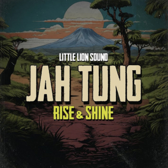 Jah Tung &amp; Little Lion Sound - &quot;Rise &amp; Shine&quot;