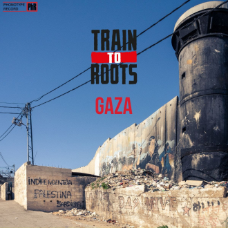 Train To Roots - &quot;Gaza&quot;