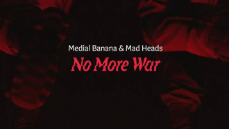 Medial Banana &amp; Mad Heads - &quot;No More War&quot;