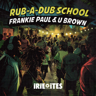 U Brown &amp; Frankie Paul &amp; Irie Ites - &quot;Rub A Dub School&quot;