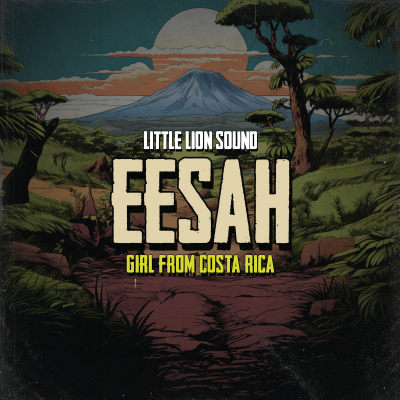 Eesah &amp; Little Lion Sound - &quot;Girl From Costa Rica&quot;