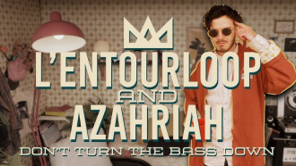 L&#039;Entourloop &amp; Azahriah - &quot;Don&#039;t Turn The Bass Down&quot;